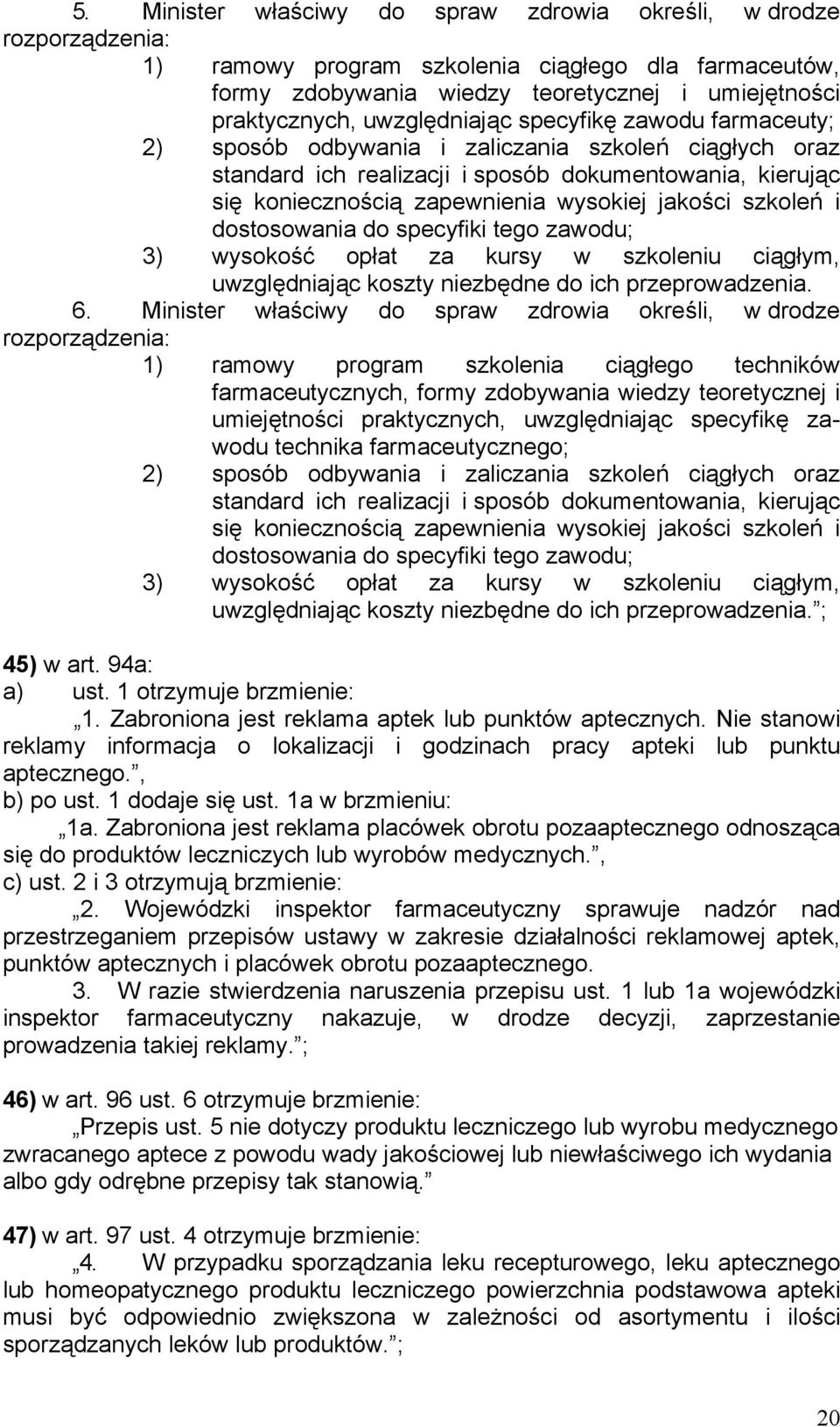 jakości szkoleń i dostosowania do specyfiki tego zawodu; 3) wysokość opłat za kursy w szkoleniu ciągłym, uwzględniając koszty niezbędne do ich przeprowadzenia. 6.