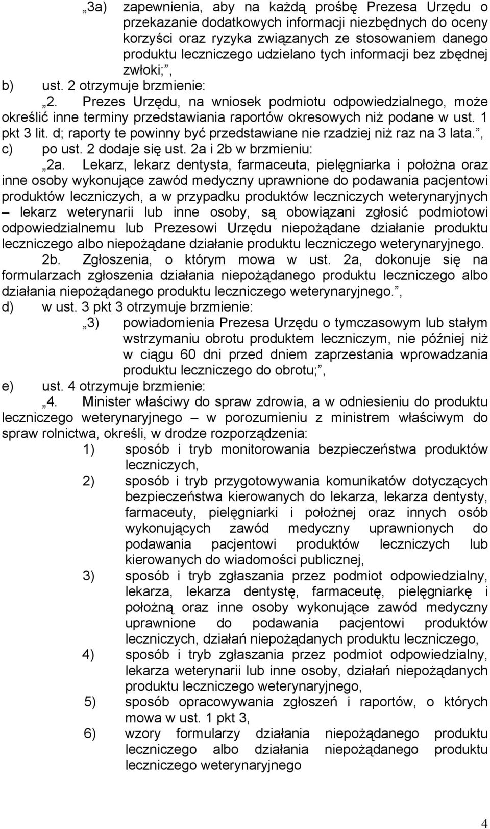 1 pkt 3 lit. d; raporty te powinny być przedstawiane nie rzadziej niż raz na 3 lata., c) po ust. 2 dodaje się ust. 2a i 2b w brzmieniu: 2a.