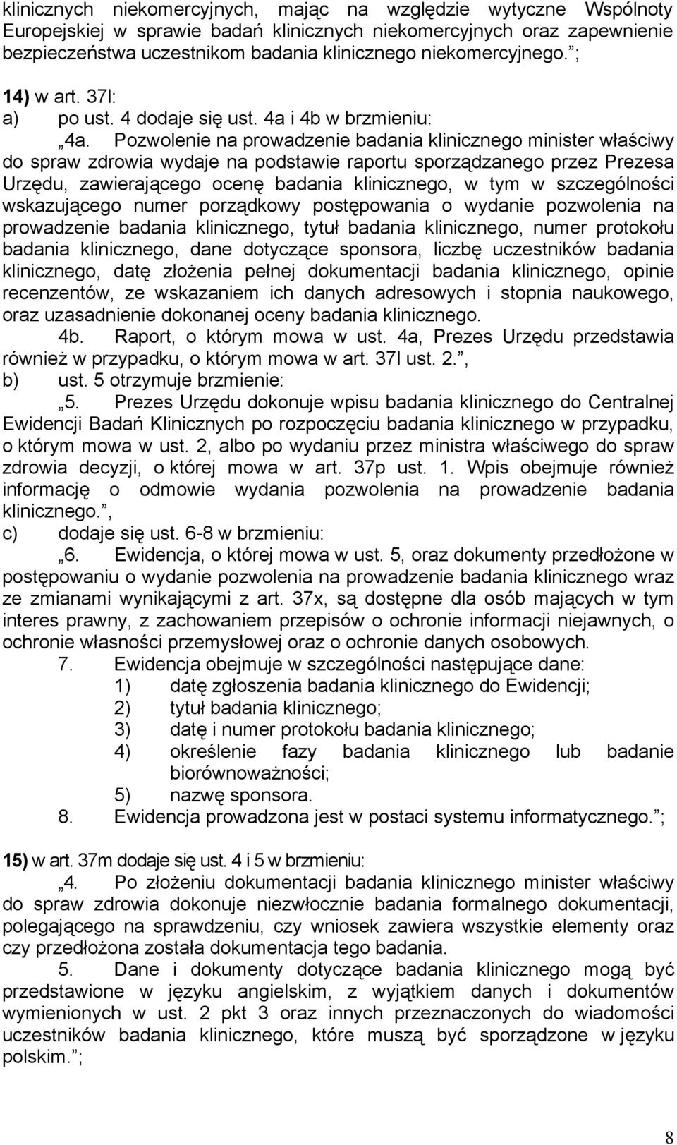 Pozwolenie na prowadzenie badania klinicznego minister właściwy do spraw zdrowia wydaje na podstawie raportu sporządzanego przez Prezesa Urzędu, zawierającego ocenę badania klinicznego, w tym w