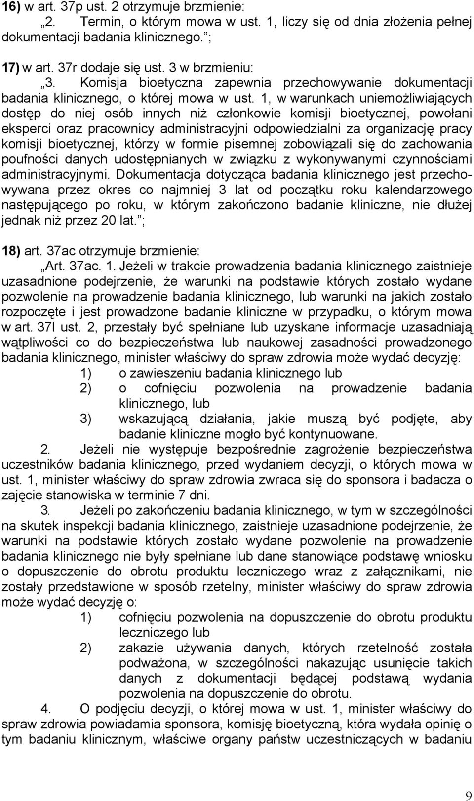 1, w warunkach uniemożliwiających dostęp do niej osób innych niż członkowie komisji bioetycznej, powołani eksperci oraz pracownicy administracyjni odpowiedzialni za organizację pracy komisji