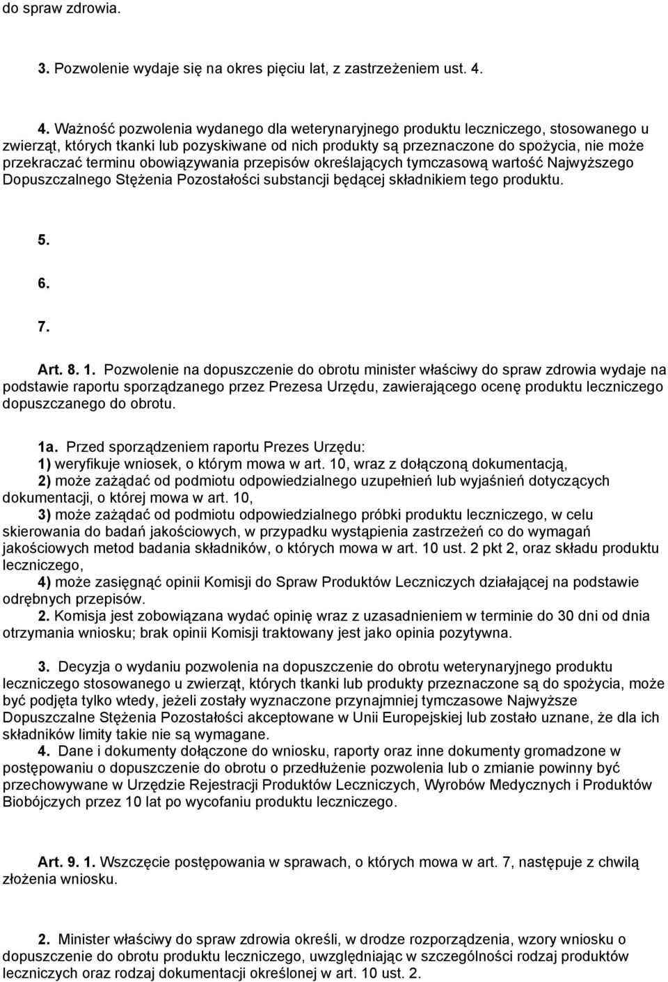 terminu obowiązywania przepisów określających tymczasową wartość Najwyższego Dopuszczalnego Stężenia Pozostałości substancji będącej składnikiem tego produktu. 5. 6. 7. Art. 8. 1.