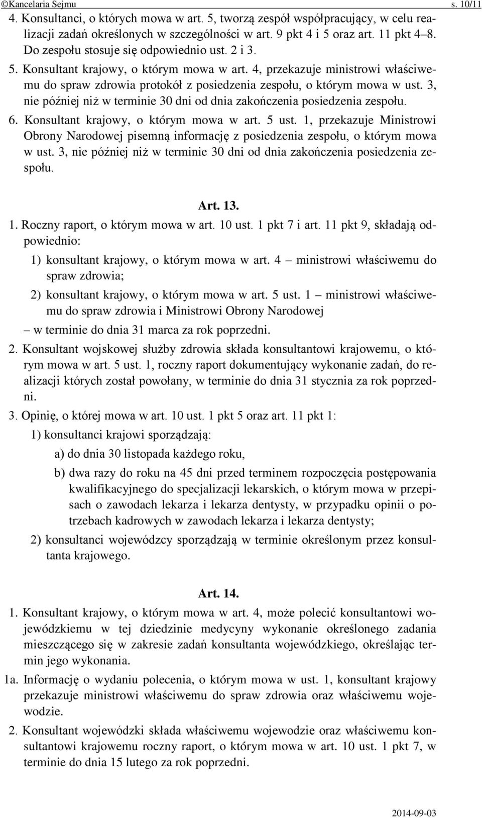 3, nie później niż w terminie 30 dni od dnia zakończenia posiedzenia zespołu. 6. Konsultant krajowy, o którym mowa w art. 5 ust.