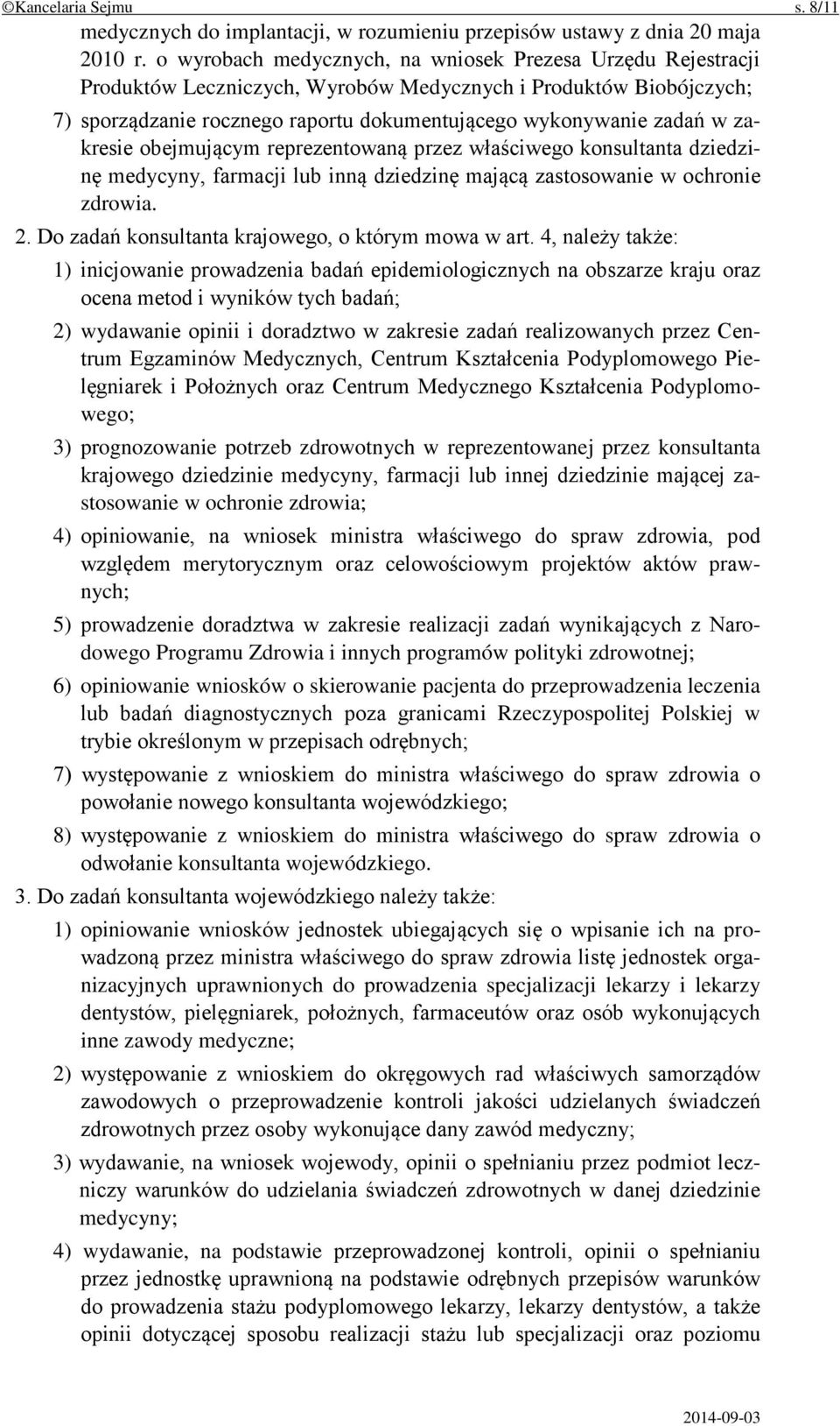 zakresie obejmującym reprezentowaną przez właściwego konsultanta dziedzinę medycyny, farmacji lub inną dziedzinę mającą zastosowanie w ochronie zdrowia. 2.