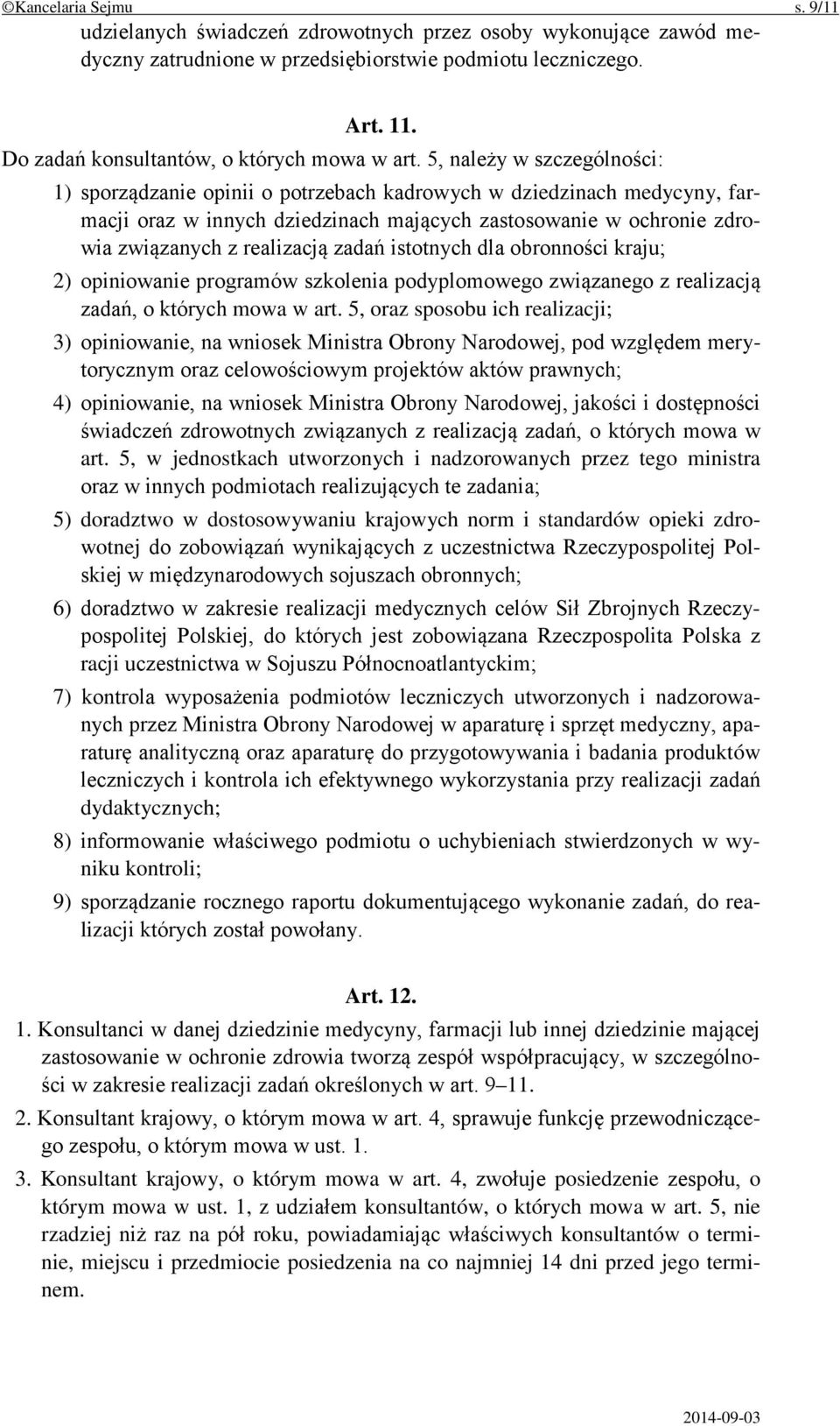 5, należy w szczególności: 1) sporządzanie opinii o potrzebach kadrowych w dziedzinach medycyny, farmacji oraz w innych dziedzinach mających zastosowanie w ochronie zdrowia związanych z realizacją