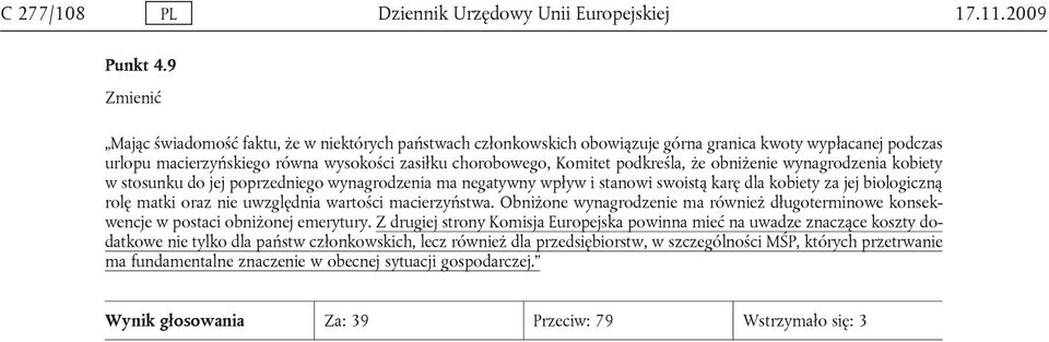 podkreśla, że obniżenie wynagrodzenia kobiety w stosunku do jej poprzedniego wynagrodzenia ma negatywny wpływ i stanowi swoistą karę dla kobiety za jej biologiczną rolę matki oraz nie uwzględnia