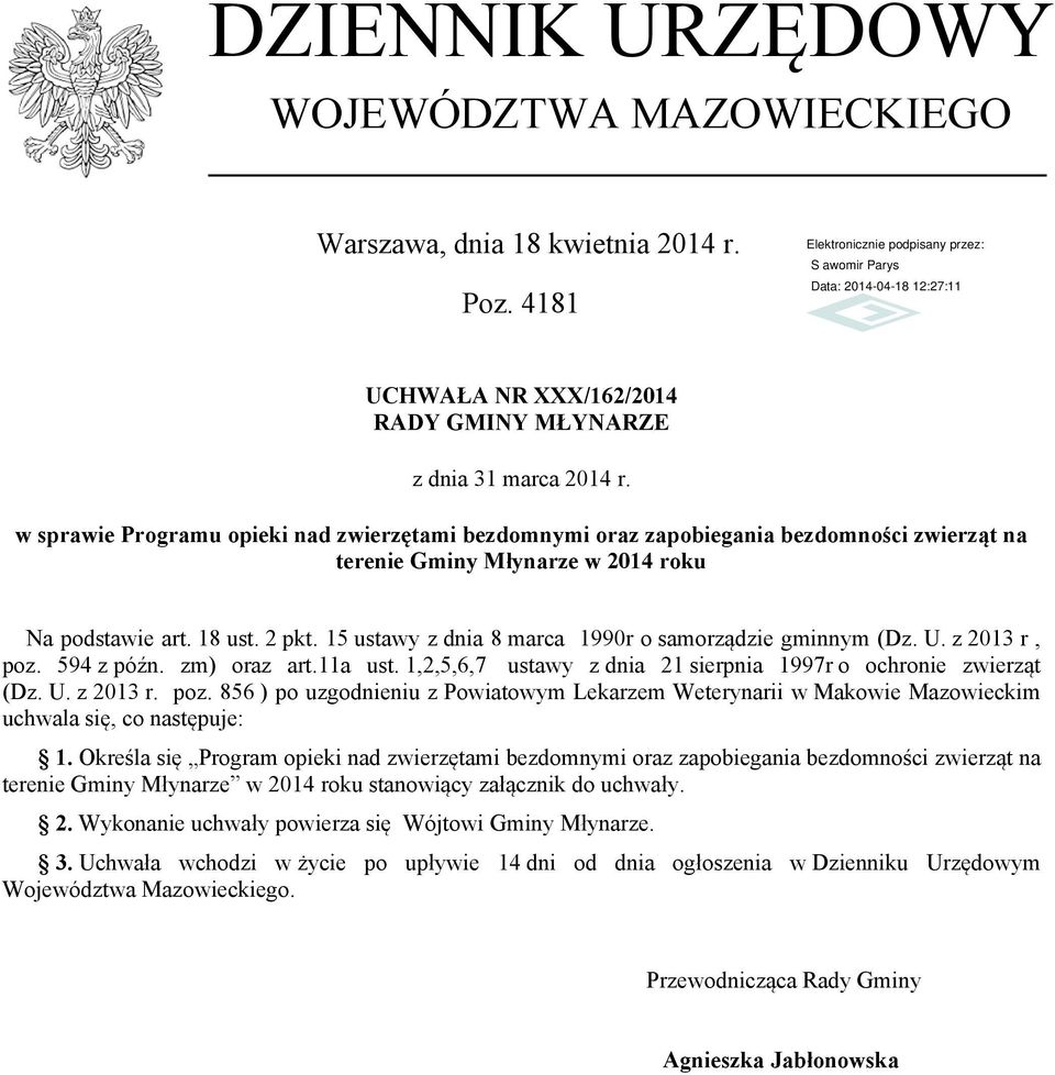 15 ustawy z dnia 8 marca 1990r o samorządzie gminnym (Dz. U. z 2013 r, poz. 594 z późn. zm) oraz art.11a ust. 1,2,5,6,7 ustawy z dnia 21 sierpnia 1997r o ochronie zwierząt (Dz. U. z 2013 r. poz. 856 ) po uzgodnieniu z Powiatowym Lekarzem Weterynarii w Makowie Mazowieckim uchwala się, co następuje: 1.