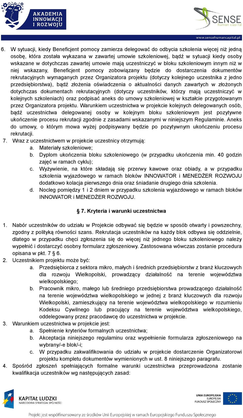 Organizatora projektu (dotyczy kolejnego uczestnika z jedno przedsiębiorstwa), bądź złożenia oświadczenia o aktualności danych zawartych w złożonych dotychczas dokumentach rekrutacyjnych (dotyczy