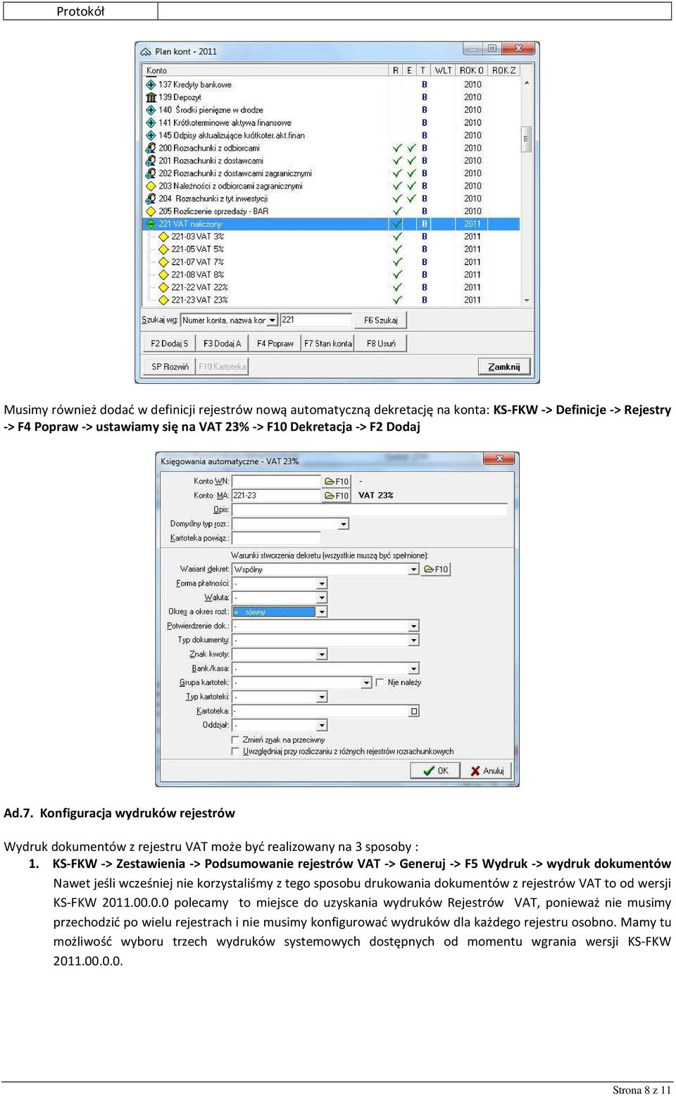 KS-FKW -> Zestawienia -> Podsumowanie rejestrów VAT -> Generuj -> F5 Wydruk -> wydruk dokumentów Nawet jeśli wcześniej nie korzystaliśmy z tego sposobu drukowania dokumentów z rejestrów VAT to od