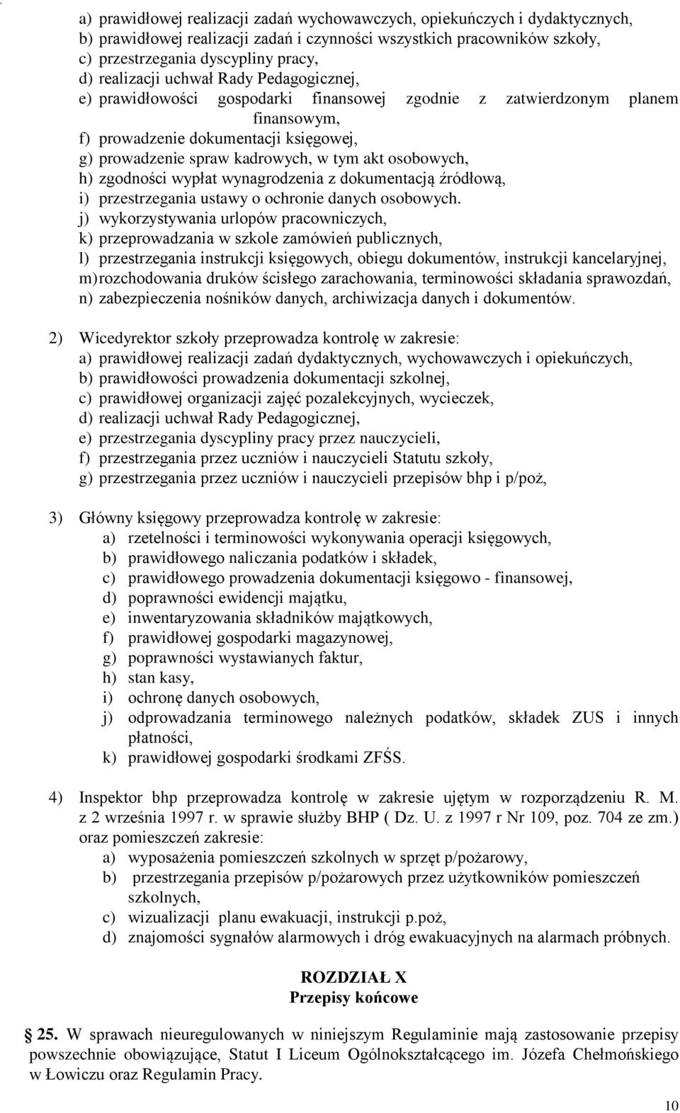 akt osobowych, h) zgodności wypłat wynagrodzenia z dokumentacją źródłową, i) przestrzegania ustawy o ochronie danych osobowych.