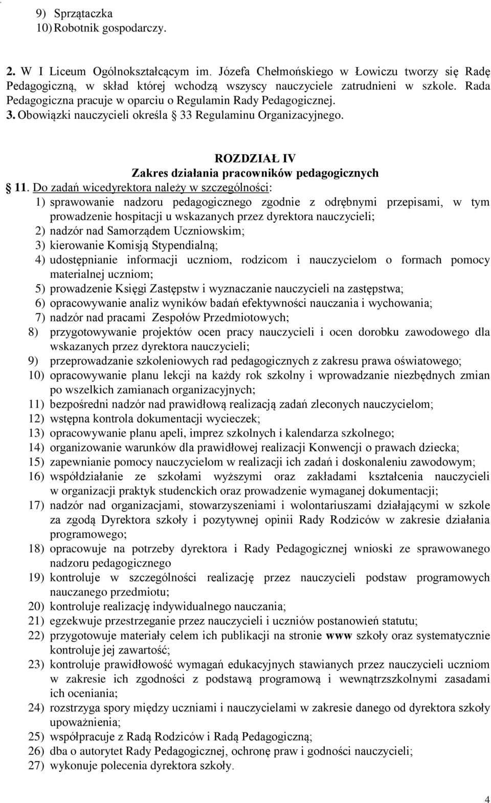 Obowiązki nauczycieli określa 33 Regulaminu Organizacyjnego. ROZDZIAŁ IV Zakres działania pracowników pedagogicznych 11.