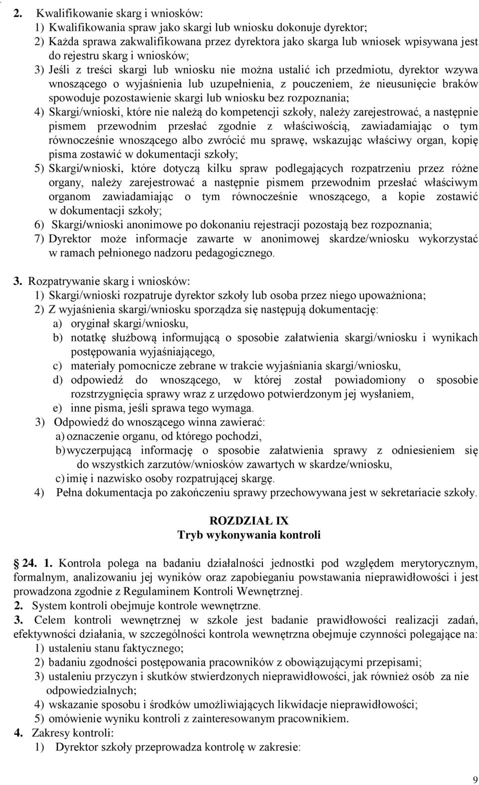 spowoduje pozostawienie skargi lub wniosku bez rozpoznania; 4) Skargi/wnioski, które nie należą do kompetencji szkoły, należy zarejestrować, a następnie pismem przewodnim przesłać zgodnie z