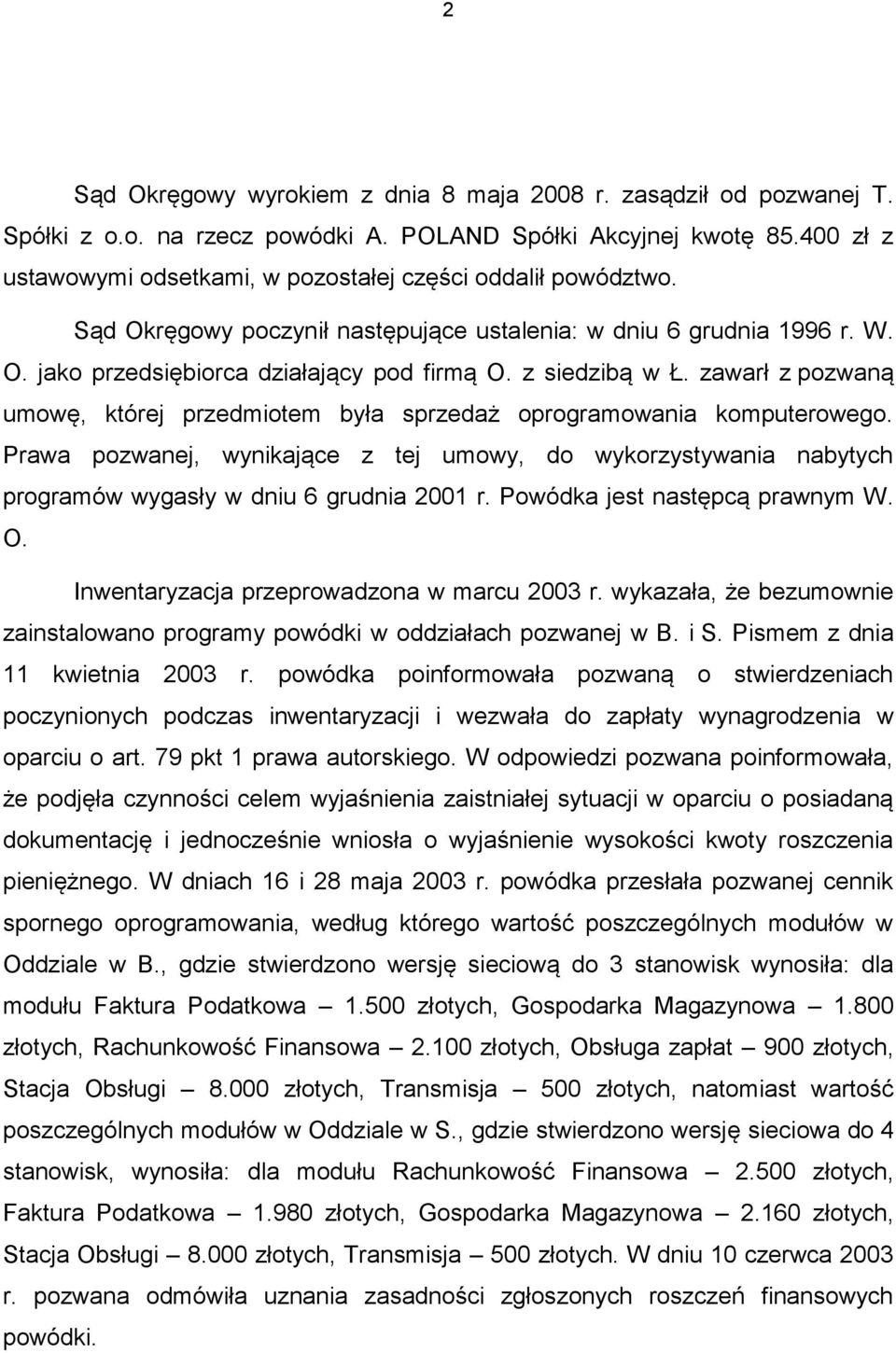 z siedzibą w Ł. zawarł z pozwaną umowę, której przedmiotem była sprzedaż oprogramowania komputerowego.