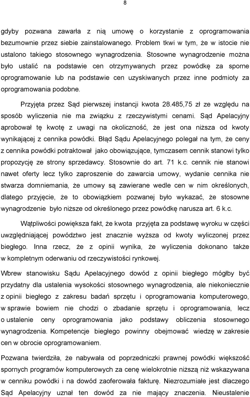 Przyjęta przez Sąd pierwszej instancji kwota 28.485,75 zł ze względu na sposób wyliczenia nie ma związku z rzeczywistymi cenami.