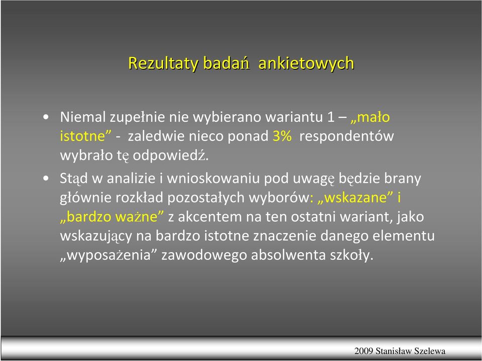 Stąd w analizie i wnioskowaniu pod uwagębędzie brany głównie rozkład pozostałych wyborów: