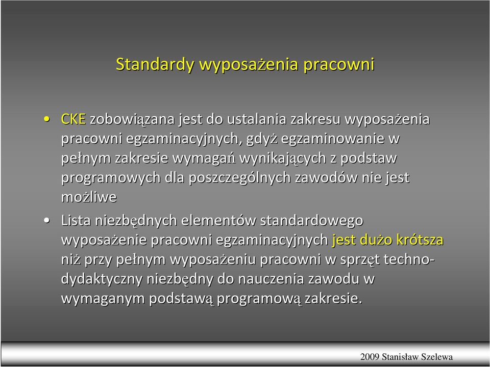 moŝliwe Lista niezbędnych elementów w standardowego wyposaŝenie pracowni egzaminacyjnych jest duŝo o krótsza niŝ przy