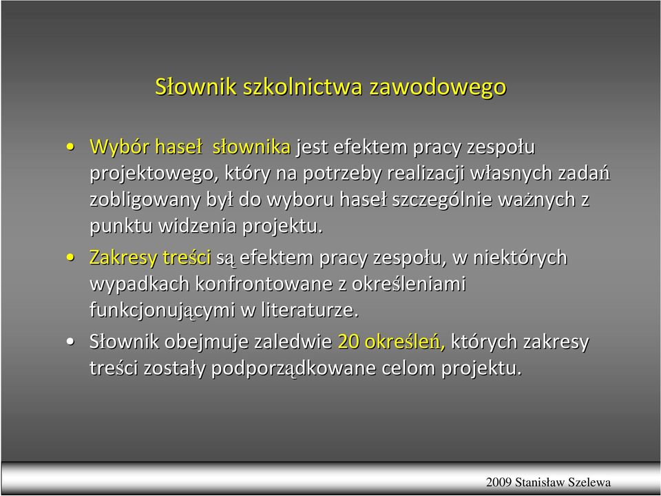 Zakresy treści są efektem pracy zespołu, w niektórych wypadkach konfrontowane z określeniami funkcjonującymi cymi w