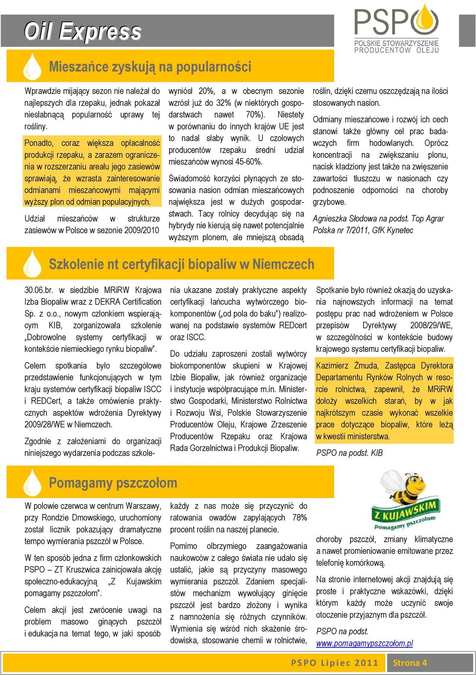 odmian populacyjnych. Udział mieszańców w strukturze zasiewów w Polsce w sezonie 2009/2010 wyniósł 20%, a w obecnym sezonie wzrósł juŝ do 32% (w niektórych gospodarstwach nawet 70%).