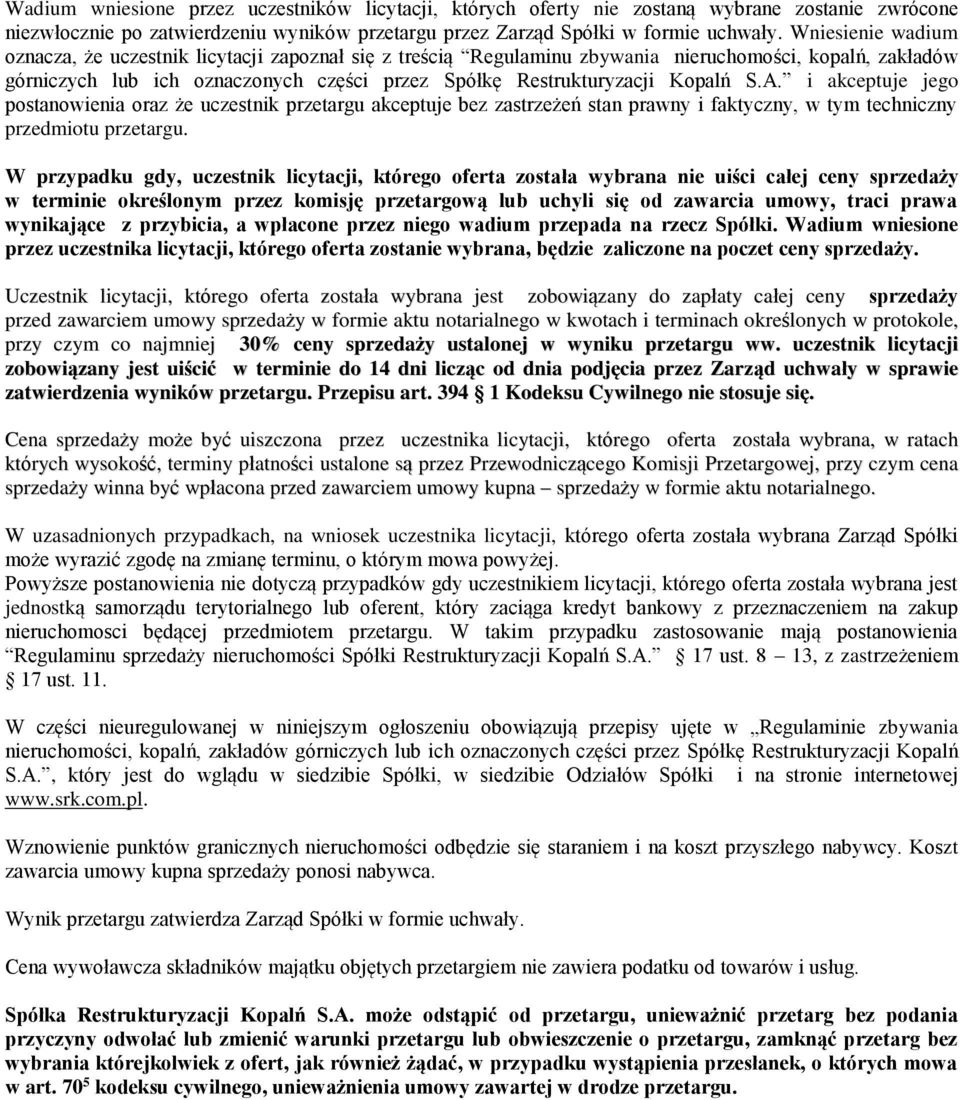 S.A. i akceptuje jego postanowienia oraz że uczestnik przetargu akceptuje bez zastrzeżeń stan prawny i faktyczny, w tym techniczny przedmiotu przetargu.