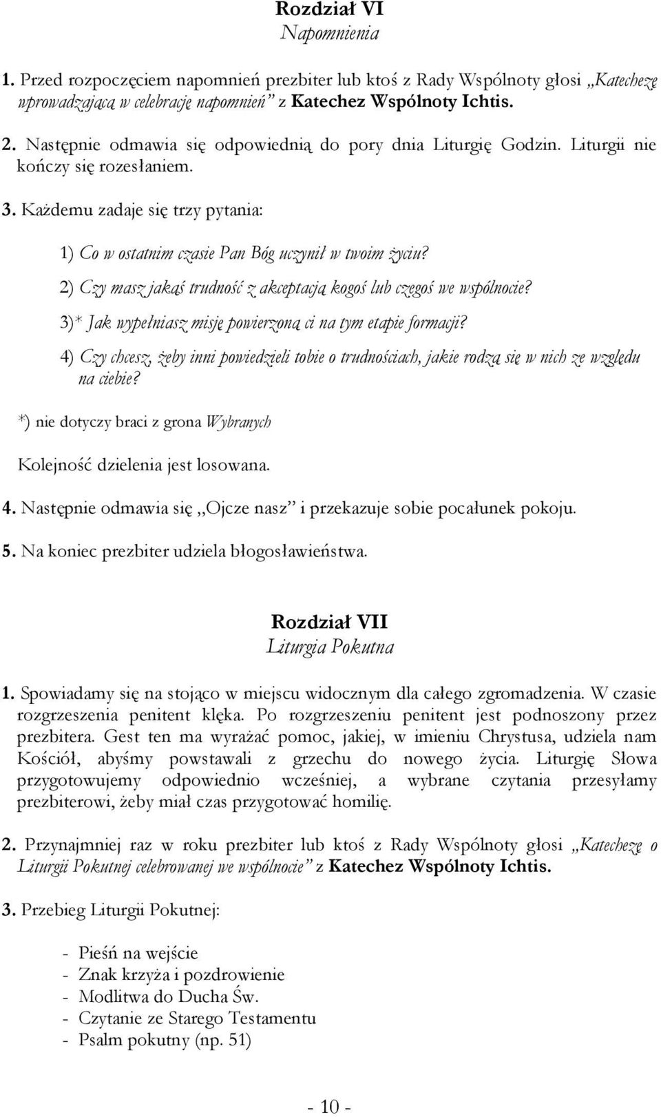 2) Czy masz jakąś trudność z akceptacją kogoś lub czegoś we wspólnocie? 3)* Jak wypełniasz misję powierzoną ci na tym etapie formacji?