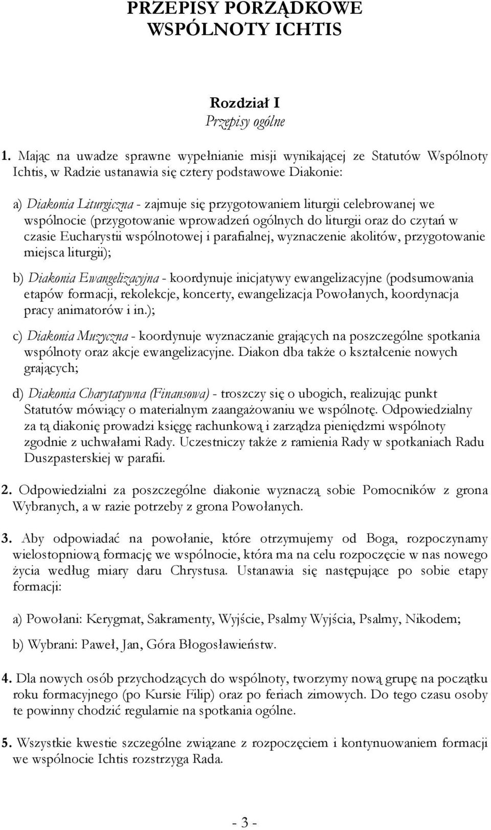 celebrowanej we wspólnocie (przygotowanie wprowadzeń ogólnych do liturgii oraz do czytań w czasie Eucharystii wspólnotowej i parafialnej, wyznaczenie akolitów, przygotowanie miejsca liturgii); b)