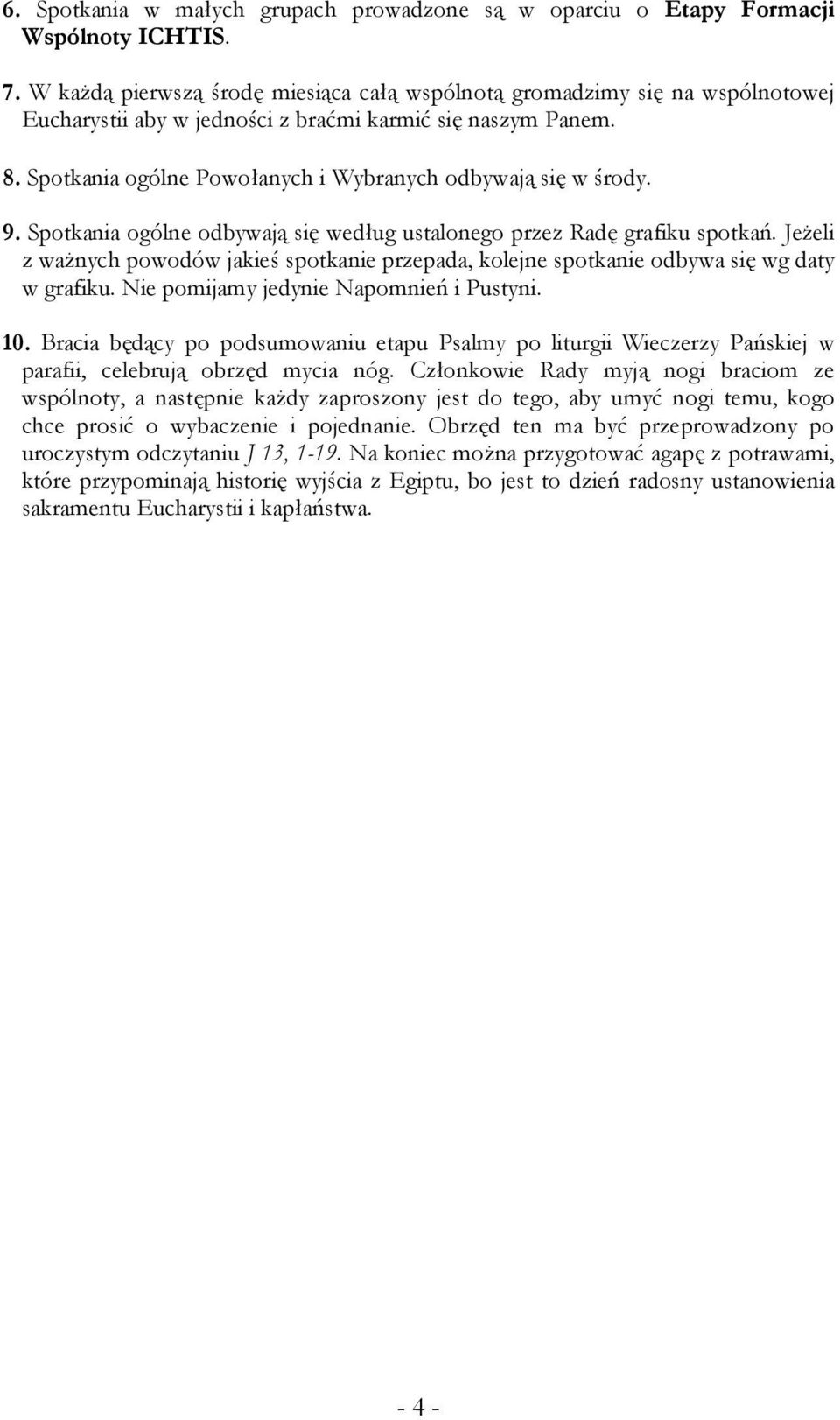 Spotkania ogólne Powołanych i Wybranych odbywają się w środy. 9. Spotkania ogólne odbywają się według ustalonego przez Radę grafiku spotkań.