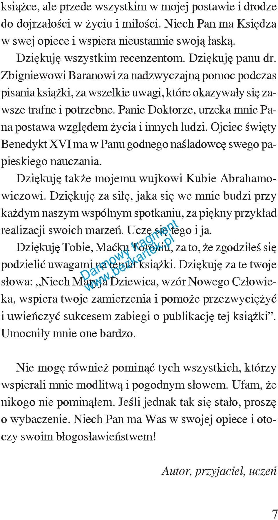 Panie Doktorze, urzeka mnie Pana postawa względem życia i innych ludzi. Ojciec święty Benedykt XVI ma w Panu godnego naśladowcę swego papieskiego nauczania.