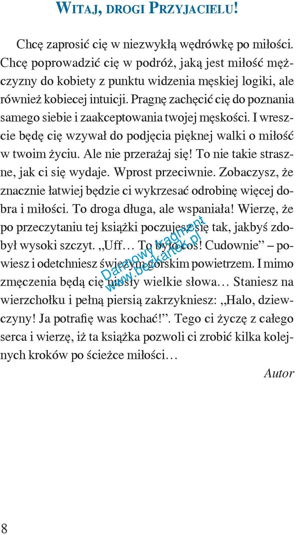 Pragnę zachęcić cię do poznania samego siebie i zaakceptowania twojej męskości. I wreszcie będę cię wzywał do podjęcia pięknej walki o miłość w twoim życiu. Ale nie przerażaj się!