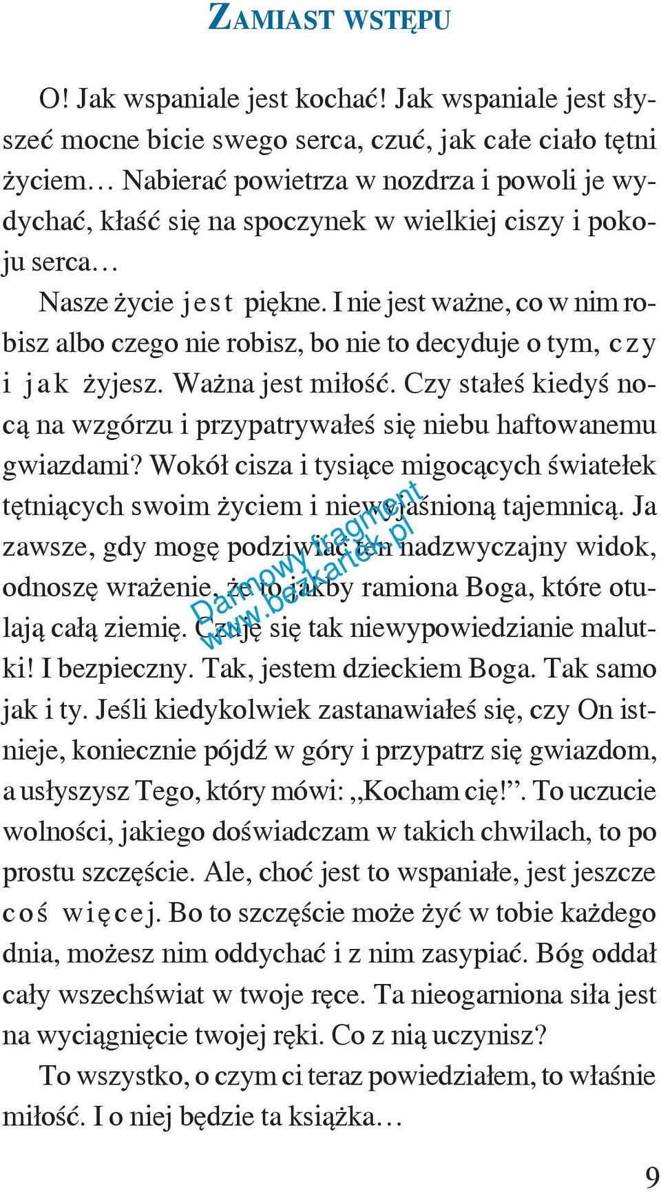 życie jest piękne. I nie jest ważne, co w nim robisz albo czego nie robisz, bo nie to decyduje o tym, czy i jak żyjesz. Ważna jest miłość.