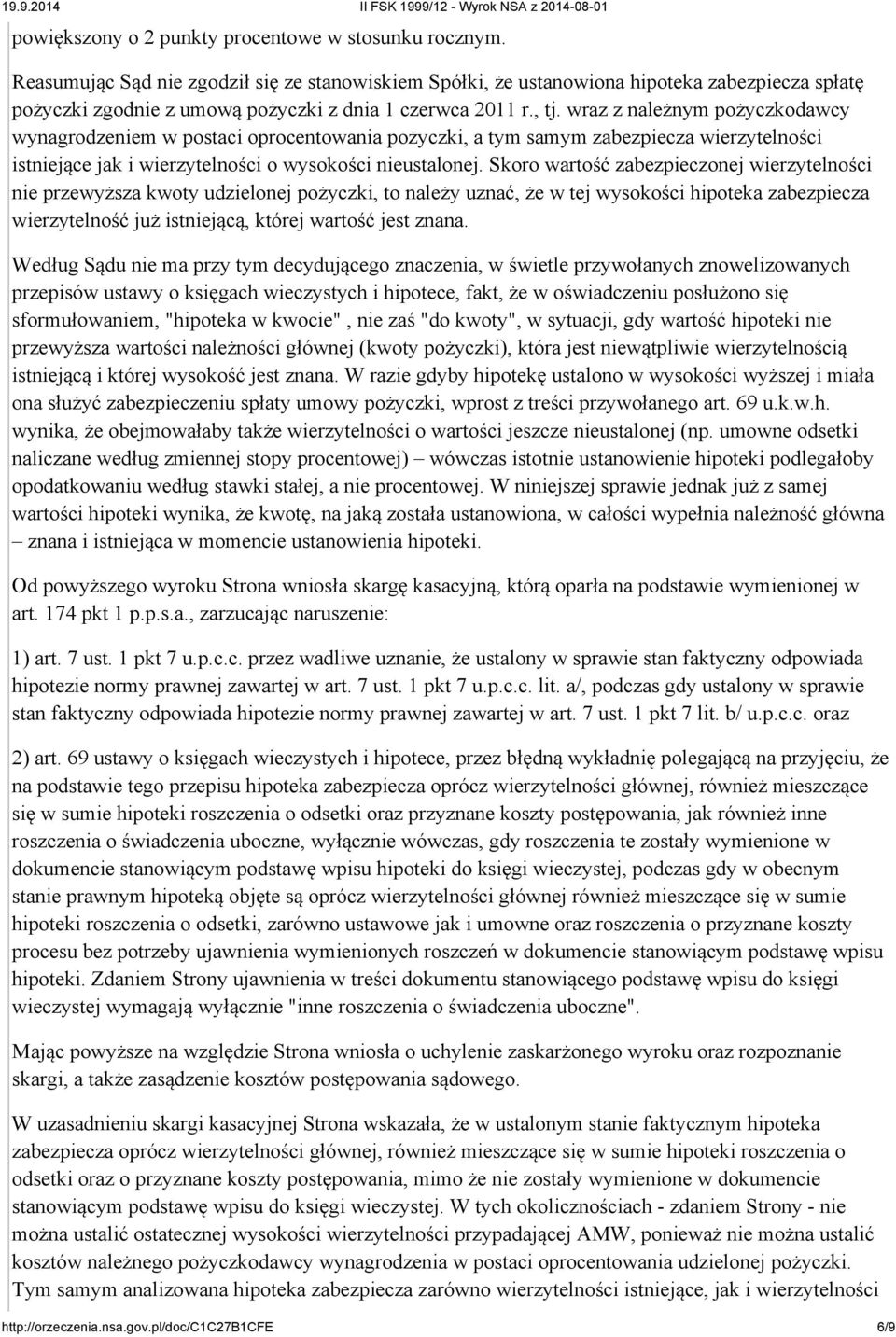 wraz z należnym pożyczkodawcy wynagrodzeniem w postaci oprocentowania pożyczki, a tym samym zabezpiecza wierzytelności istniejące jak i wierzytelności o wysokości nieustalonej.