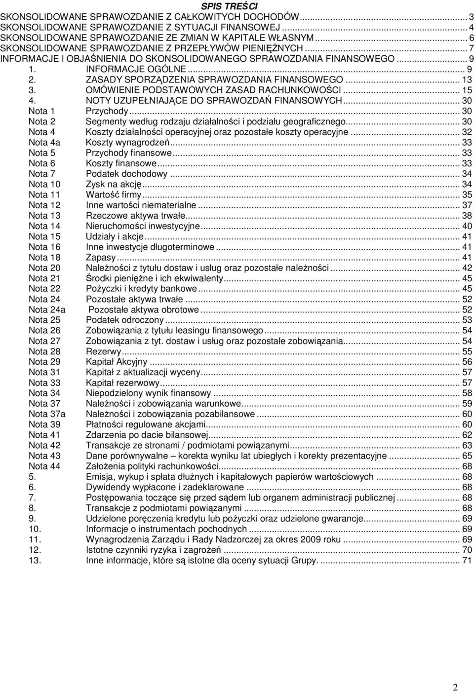 ZASADY SPORZĄDZENIA SPRAWOZDANIA FINANSOWEGO... 13 3. OMÓWIENIE PODSTAWOWYCH ZASAD RACHUNKOWOŚCI... 15 4. NOTY UZUPEŁNIAJĄCE DO SPRAWOZDAŃ FINANSOWYCH... 30 Nota 1 Przychody.