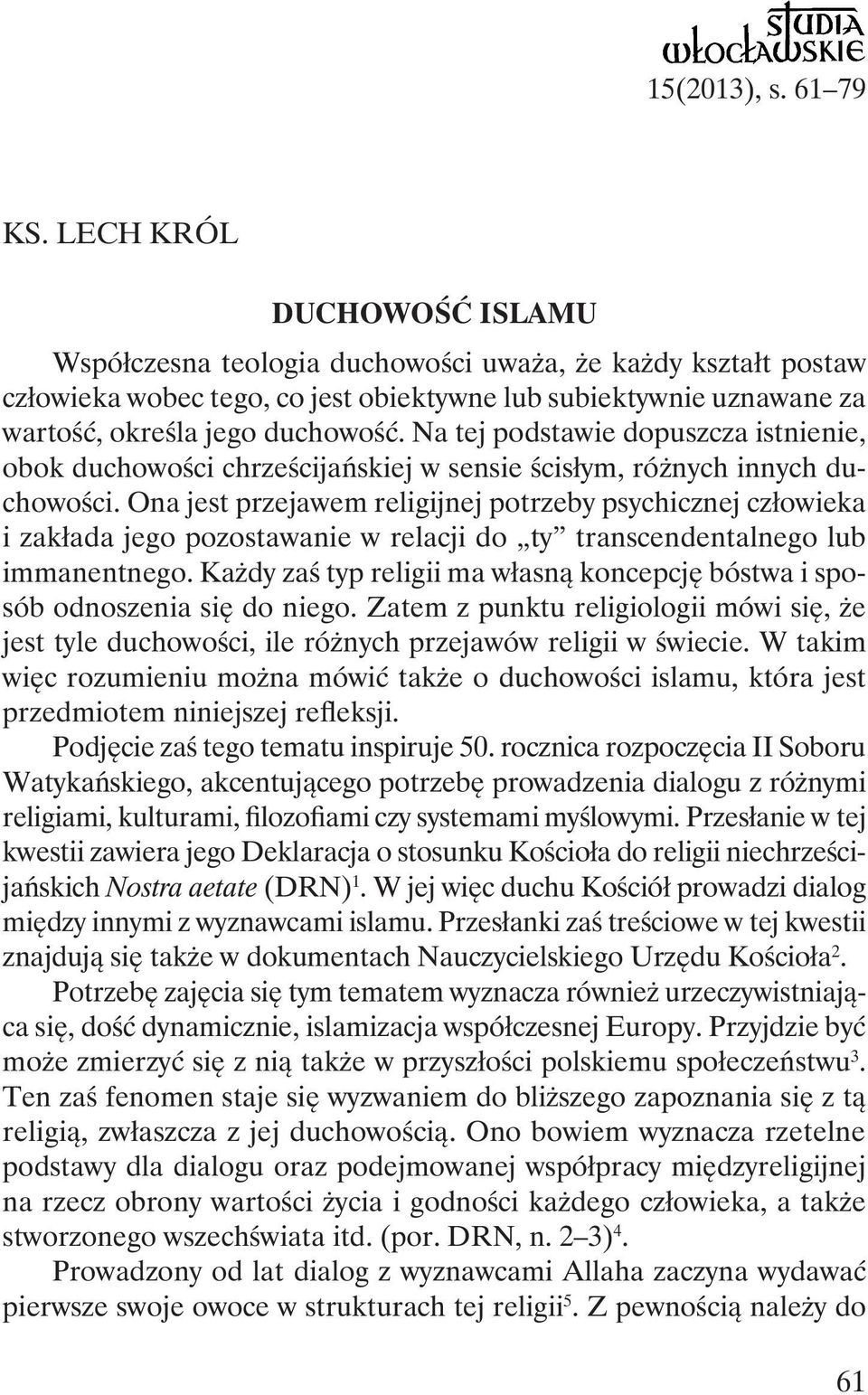 Na tej podstawie dopuszcza istnienie, obok duchowości chrześcijańskiej w sensie ścisłym, różnych innych duchowości.