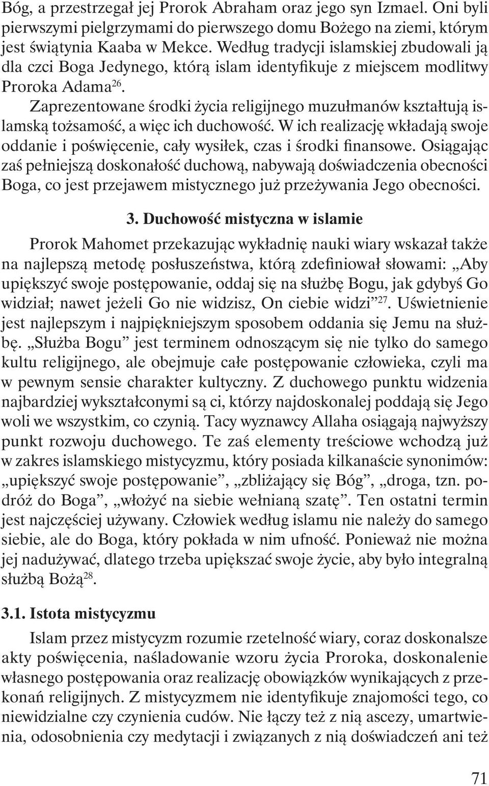 Zaprezentowane środki życia religijnego muzułmanów kształtują islamską tożsamość, a więc ich duchowość. W ich realizację wkładają swoje oddanie i poświęcenie, cały wysiłek, czas i środki finansowe.