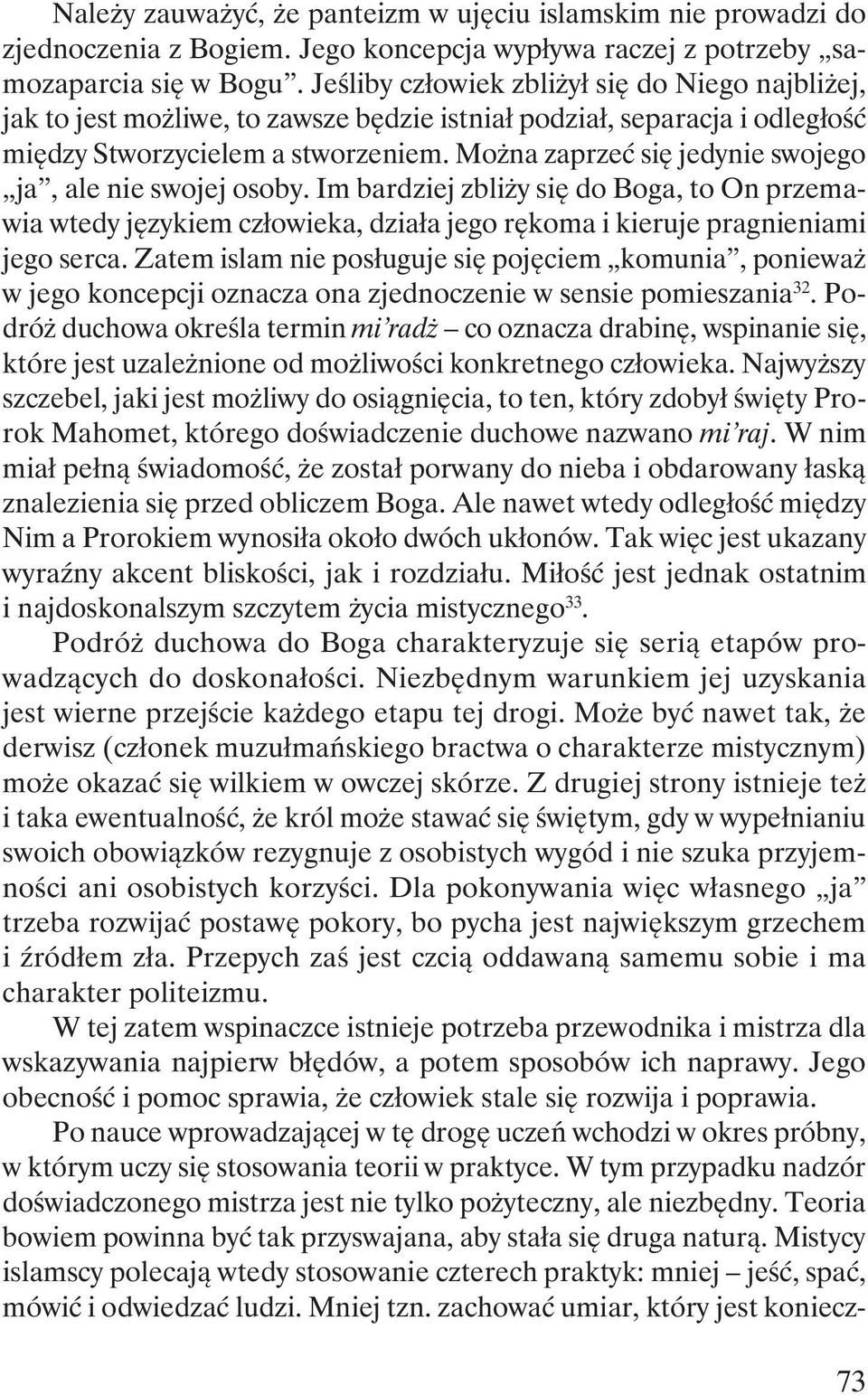 Można zaprzeć się jedynie swojego ja, ale nie swojej osoby. Im bardziej zbliży się do Boga, to On przemawia wtedy językiem człowieka, działa jego rękoma i kieruje pragnieniami jego serca.