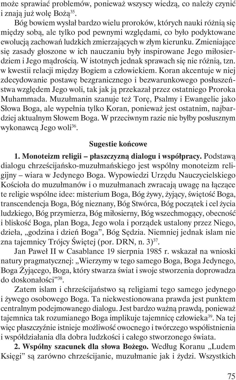 Zmieniające się zasady głoszone w ich nauczaniu były inspirowane Jego miłosierdziem i Jego mądrością. W istotnych jednak sprawach się nie różnią, tzn. w kwestii relacji między Bogiem a człowiekiem.