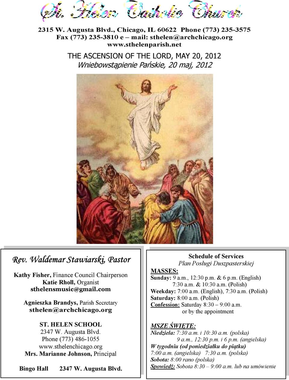 com Agnieszka Brandys, Parish Secretary sthelen@archchicago.org ST. HELEN SCHOOL 2347 W. Augusta Blvd. Phone (773) 486-1055 www.sthelenchicago.org Mrs. Marianne Johnson, Principal Bingo Hall 2347 W.