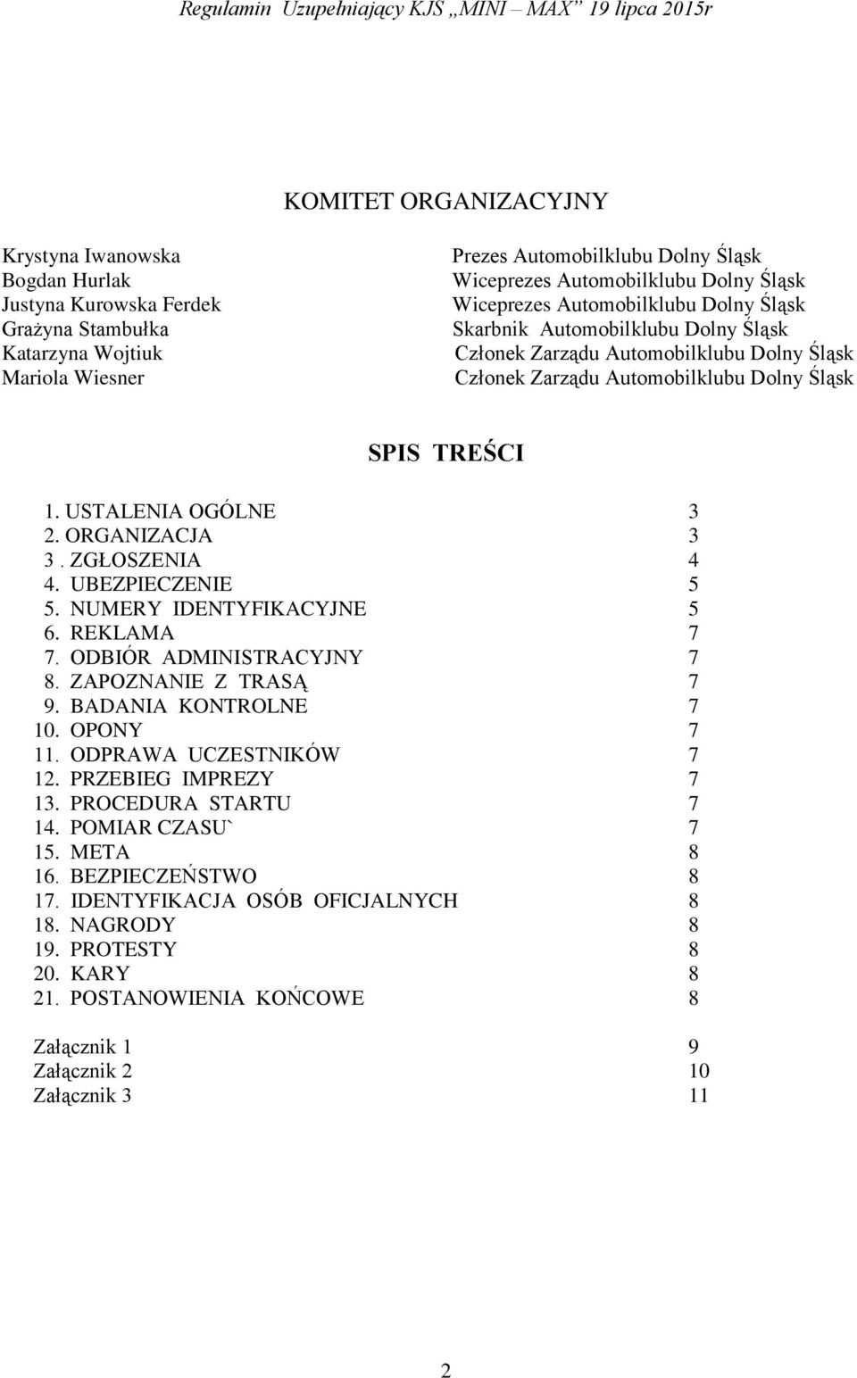 USTALENIA OGÓLNE 3 2. ORGANIZACJA 3 3. ZGŁOSZENIA 4 4. UBEZPIECZENIE 5 5. NUMERY IDENTYFIKACYJNE 5 6. REKLAMA 7 7. ODBIÓR ADMINISTRACYJNY 7 8. ZAPOZNANIE Z TRASĄ 7 9. BADANIA KONTROLNE 7 10.