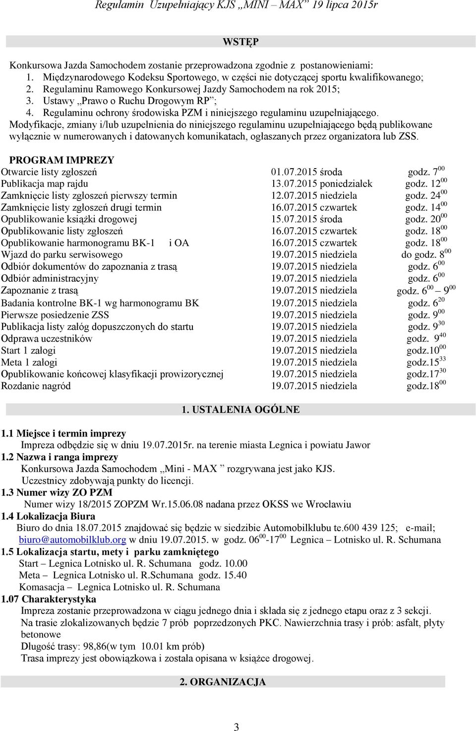 Modyfikacje, zmiany i/lub uzupełnienia do niniejszego regulaminu uzupełniającego będą publikowane wyłącznie w numerowanych i datowanych komunikatach, ogłaszanych przez organizatora lub ZSS.