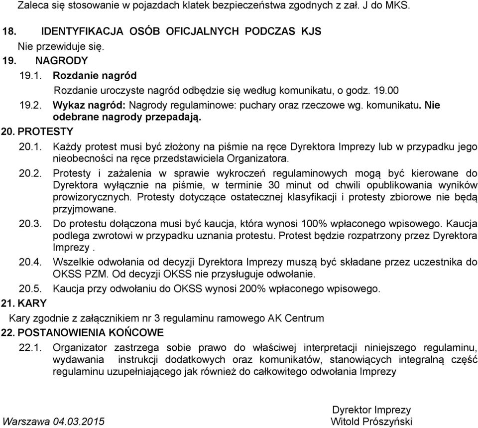 20.2. Protesty i zażalenia w sprawie wykroczeń regulaminowych mogą być kierowane do Dyrektora wyłącznie na piśmie, w terminie 30 minut od chwili opublikowania wyników prowizorycznych.