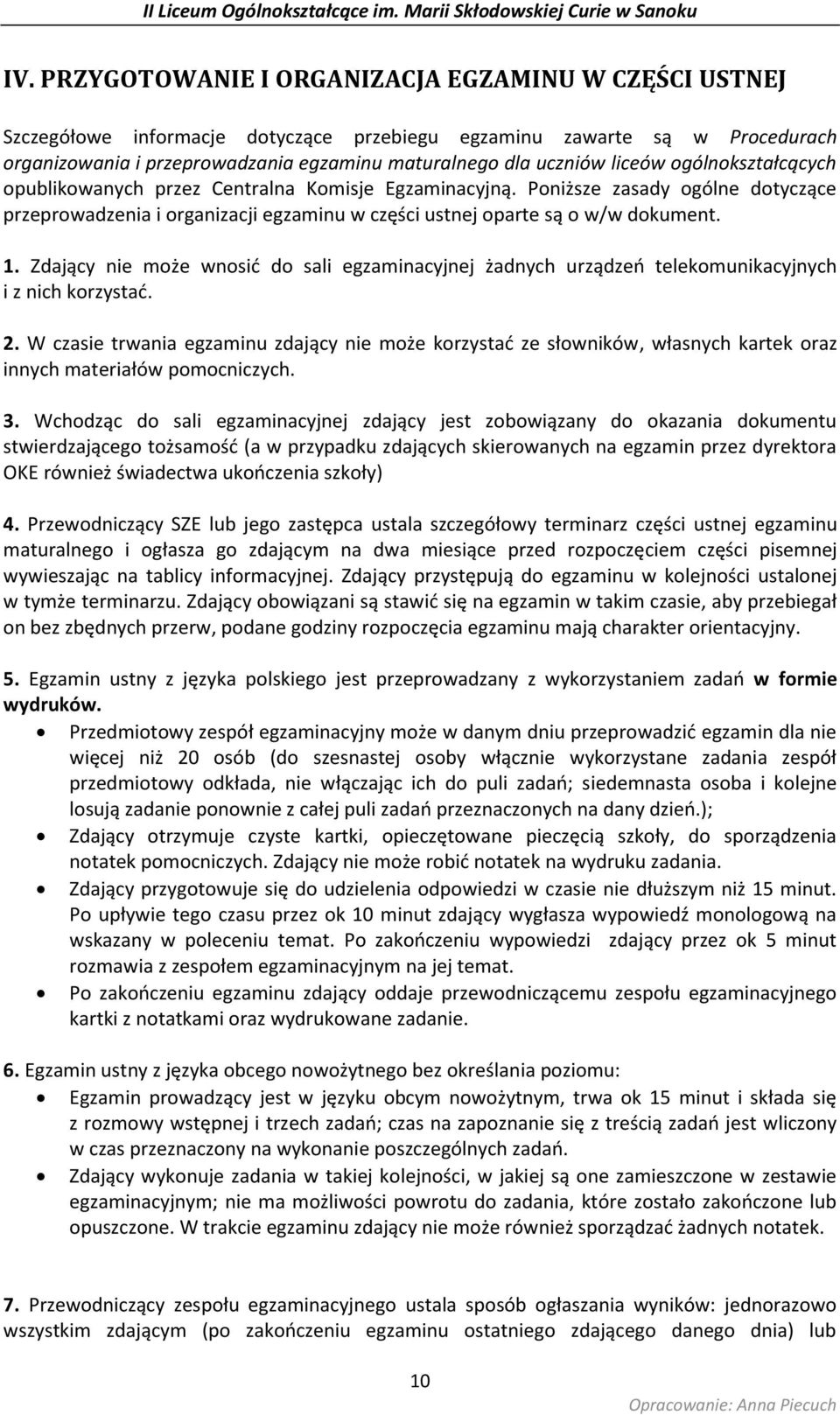 Zdający nie może wnosić do sali egzaminacyjnej żadnych urządzeń telekomunikacyjnych i z nich korzystać. 2.