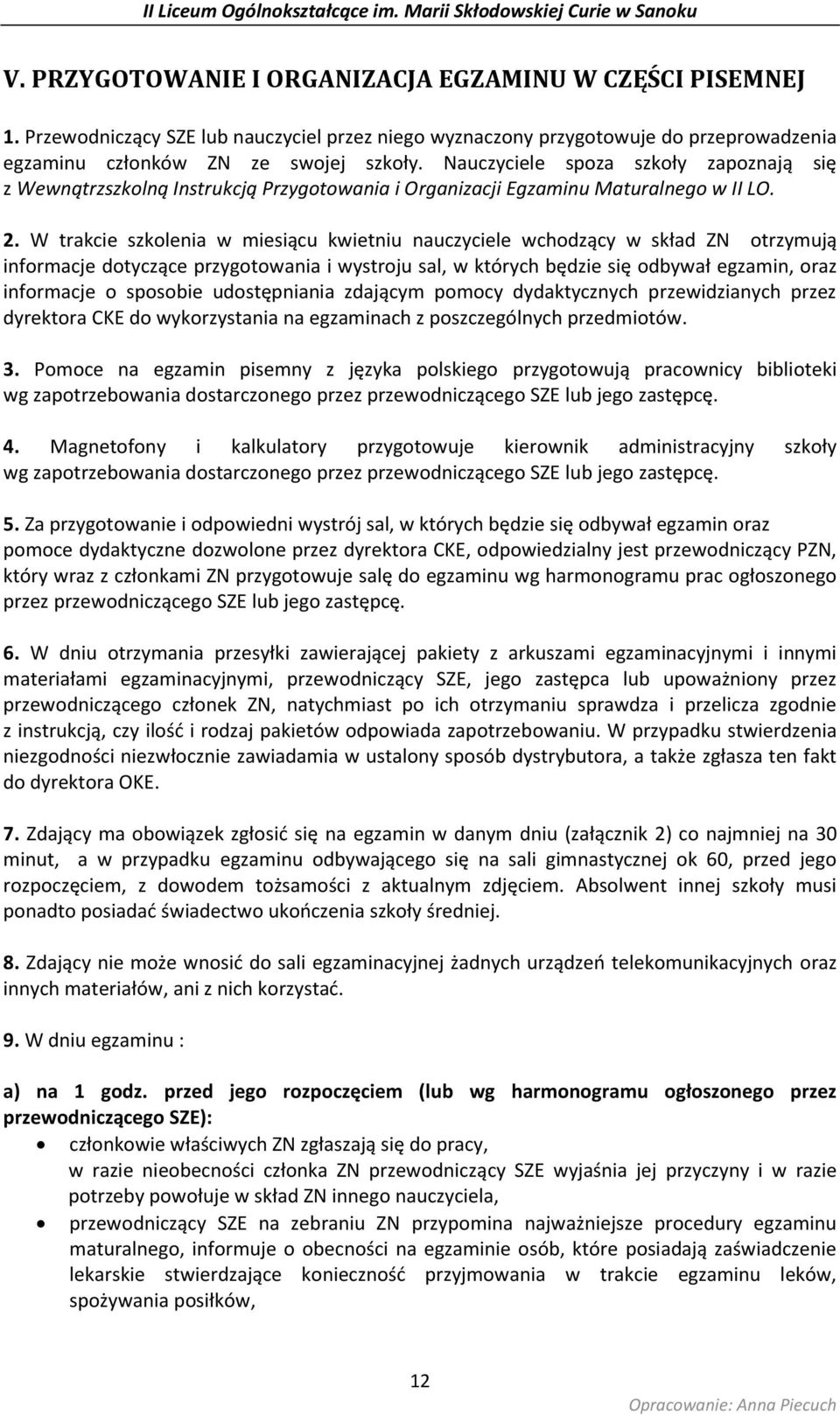 W trakcie szkolenia w miesiącu kwietniu nauczyciele wchodzący w skład ZN otrzymują informacje dotyczące przygotowania i wystroju sal, w których będzie się odbywał egzamin, oraz informacje o sposobie