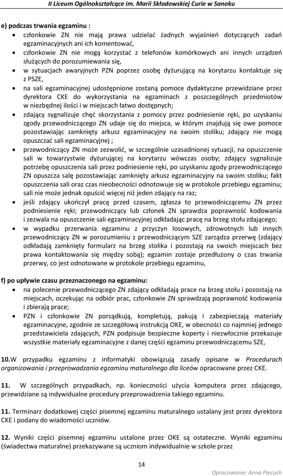 dydaktyczne przewidziane przez dyrektora CKE do wykorzystania na egzaminach z poszczególnych przedmiotów w niezbędnej ilości i w miejscach łatwo dostępnych; zdający sygnalizuje chęć skorzystania z