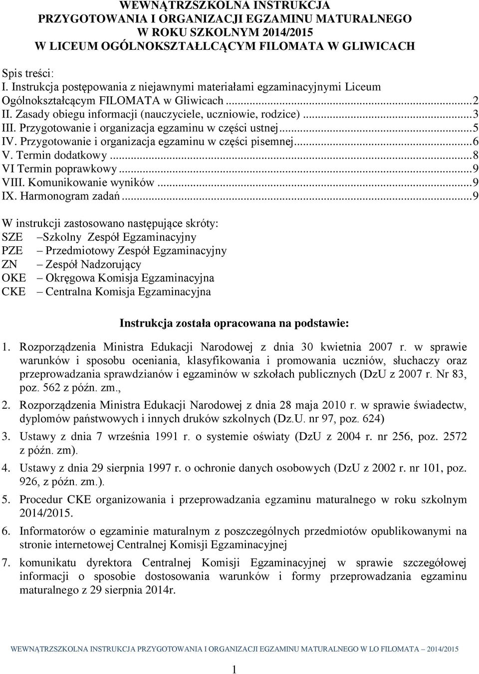 Przygotowanie i organizacja egzaminu w części ustnej... 5 IV. Przygotowanie i organizacja egzaminu w części pisemnej... 6 V. Termin dodatkowy... 8 VI Termin poprawkowy... 9 VIII.