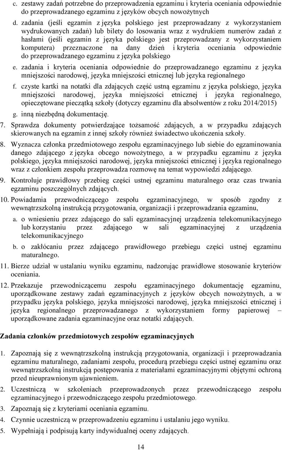 jest przeprowadzany z wykorzystaniem komputera) przeznaczone na dany dzień i kryteria oceniania odpowiednie do przeprowadzanego egzaminu z języka polskiego e.