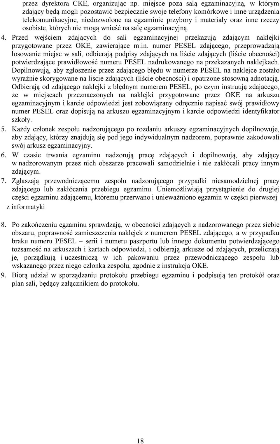 inne rzeczy osobiste, których nie mogą wnieść na salę egzaminacyjną. 4. Przed wejściem zdających do sali egzaminacyjnej przekazują zdającym naklejki przygotowane przez OKE, zawierające m.in. numer