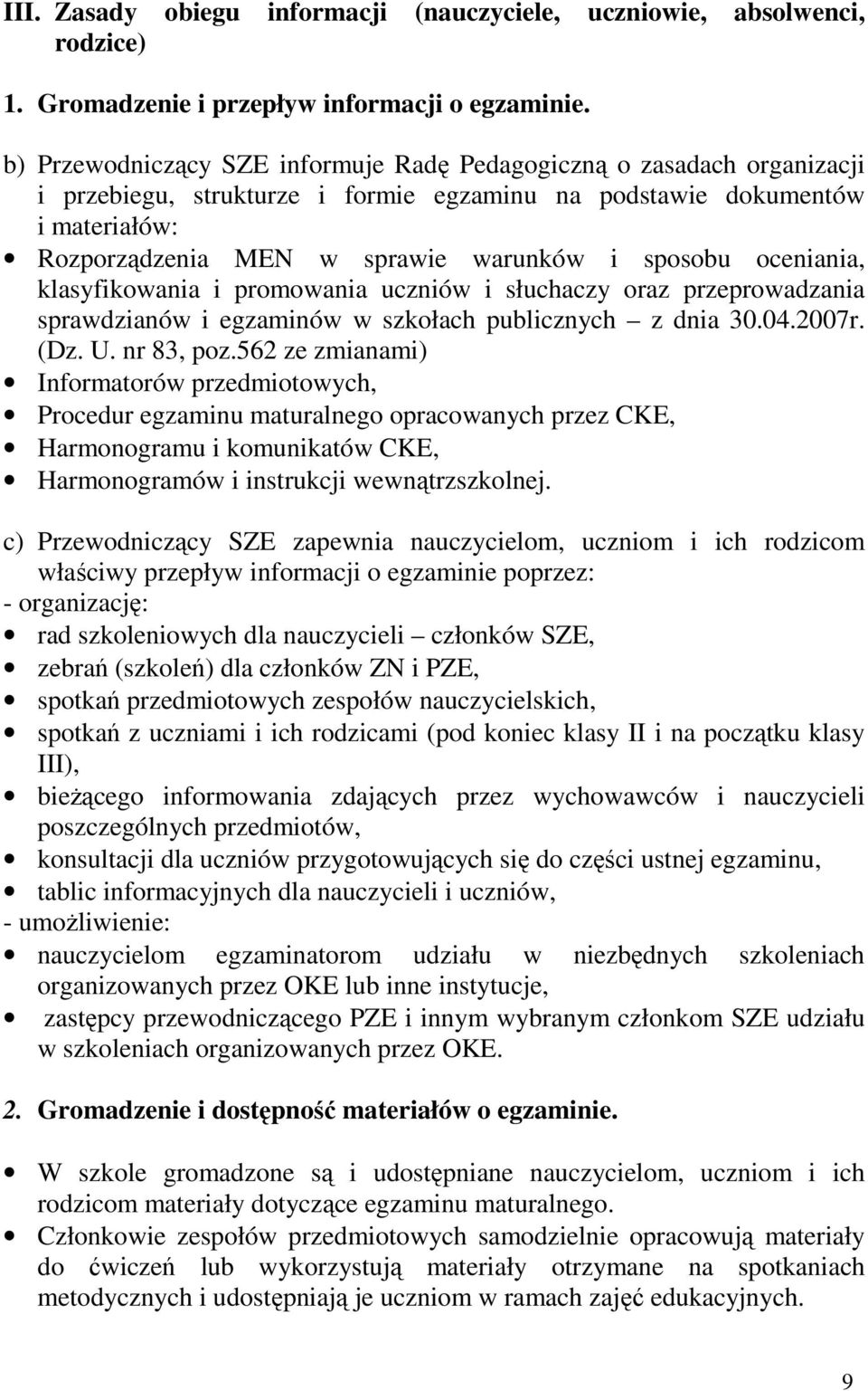 sposobu oceniania, klasyfikowania i promowania uczniów i słuchaczy oraz przeprowadzania sprawdzianów i egzaminów w szkołach publicznych z dnia 30.04.2007r. (Dz. U. nr 83, poz.