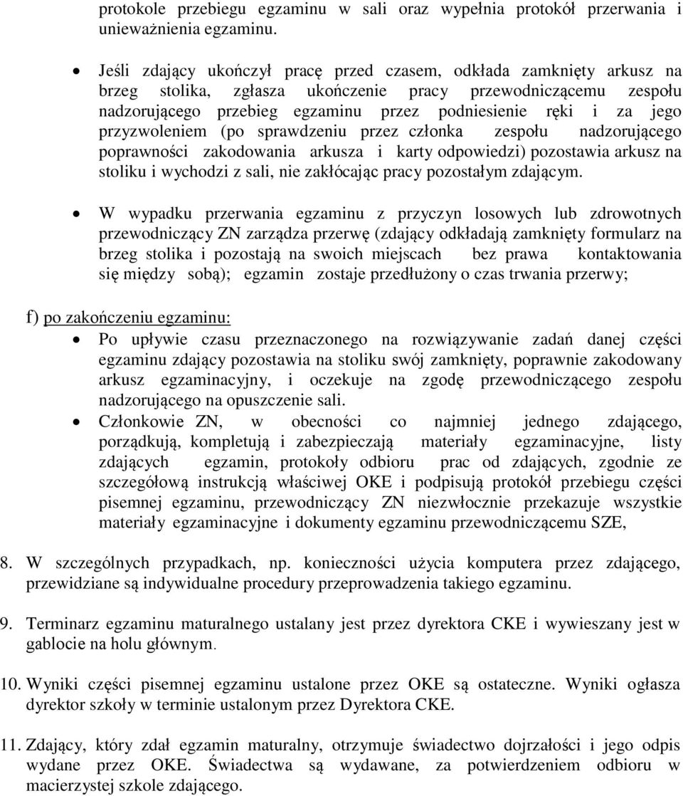 jego przyzwoleniem (po sprawdzeniu przez członka zespołu nadzorującego poprawności zakodowania arkusza i karty odpowiedzi) pozostawia arkusz na stoliku i wychodzi z sali, nie zakłócając pracy