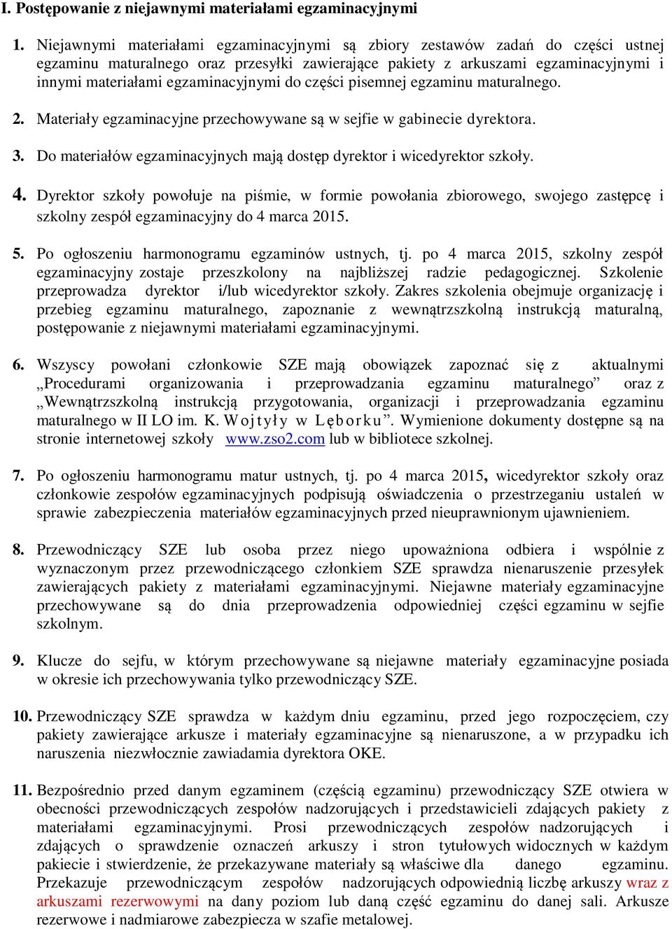 egzaminacyjnymi do części pisemnej egzaminu maturalnego. 2. Materiały egzaminacyjne przechowywane są w sejfie w gabinecie dyrektora. 3.