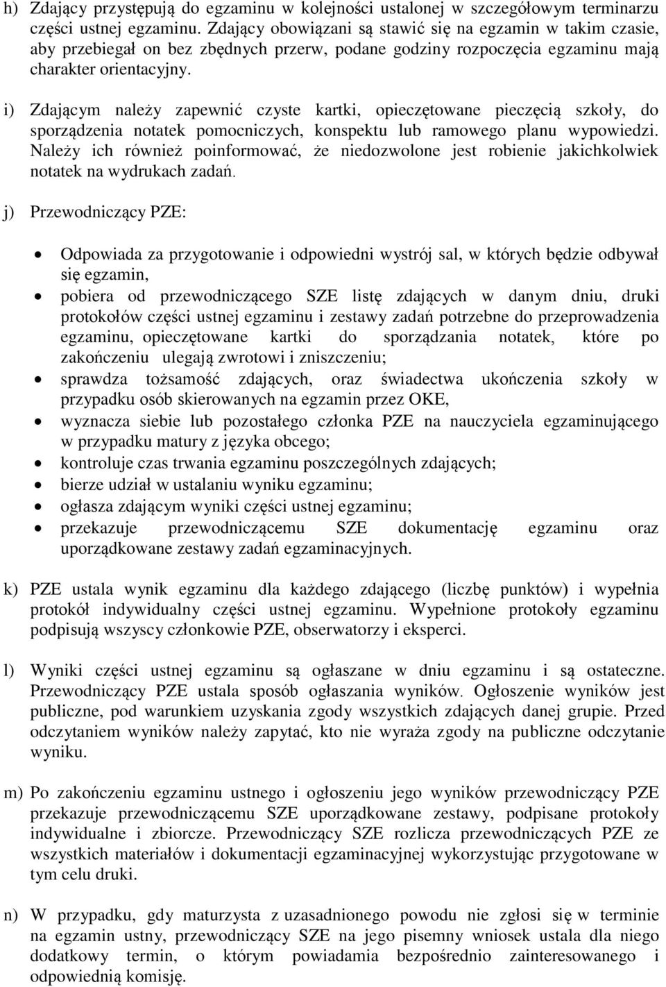 i) Zdającym należy zapewnić czyste kartki, opieczętowane pieczęcią szkoły, do sporządzenia notatek pomocniczych, konspektu lub ramowego planu wypowiedzi.