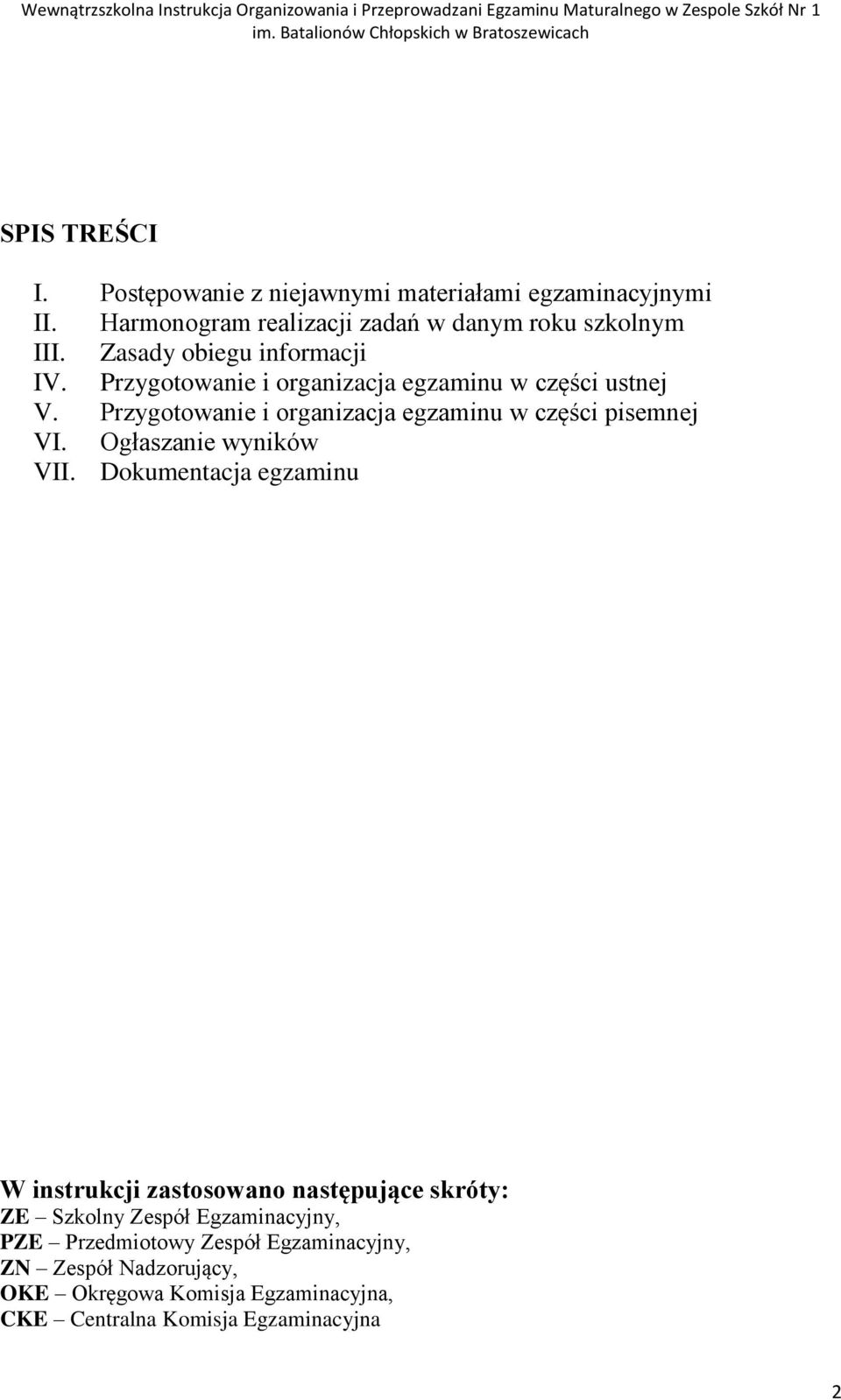 Przygotowanie i organizacja egzaminu w części pisemnej VI. Ogłaszanie wyników VII.