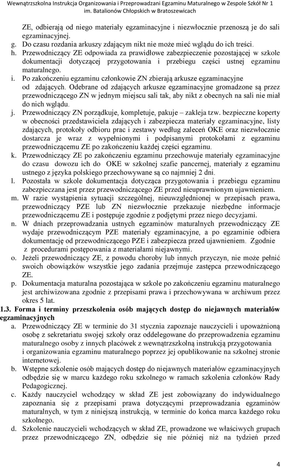 przebiegu części ustnej egzaminu maturalnego. i. Po zakończeniu egzaminu członkowie ZN zbierają arkusze egzaminacyjne od zdających.